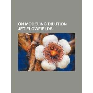  On modeling dilution jet flowfields (9781234255510) U.S 