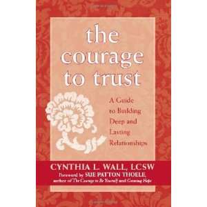  Courage to Trust A Guide to Building Deep and Lasting Relationships 