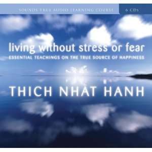  Living Without Stress or Fear with Thich Nhat Hanh