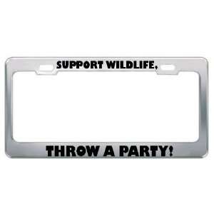  Support Wildlife, Throw A Party Metal License Plate Frame 