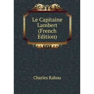    Le Capitaine Lambert (French Edition) Charles Rabou Books