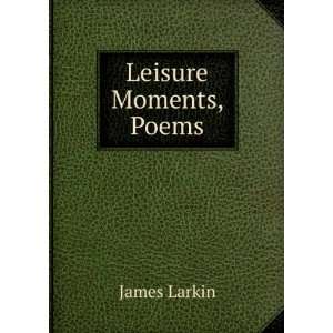  Leisure Moments, Poems James Larkin Books