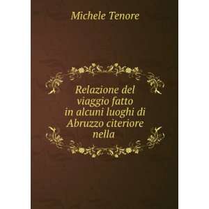   in alcuni luoghi di Abruzzo citeriore nella . Michele Tenore Books