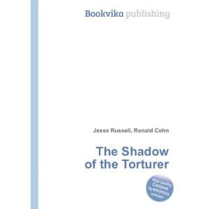  The Shadow of the Torturer Ronald Cohn Jesse Russell 