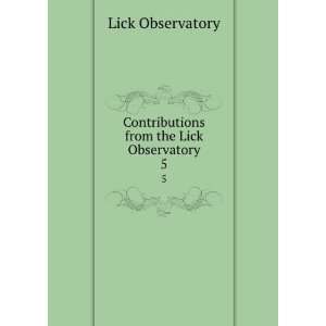    Contributions from the Lick Observatory. 5 Lick Observatory Books