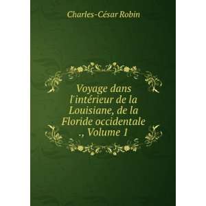   de la Floride occidentale ., Volume 1 Charles CÃ©sar Robin Books