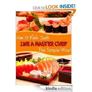 How To Make Sushi Like a Master Chef The Simple Way Julia Macmizo 