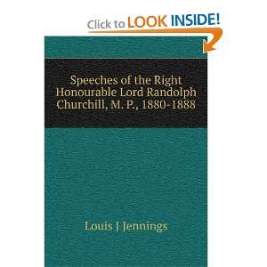   Lord Randolph Churchill, M. P., 1880 1888 Louis J Jennings Books