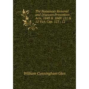   Acts, 1848 & 1849 (11 & 12 Vict. Cap. 123 ; 12 . William Cunningham