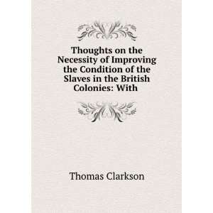   of the Slaves in the British Colonies With . Thomas Clarkson Books