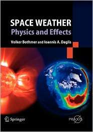 Space Weather Physics and Effects, (3540239073), Volker Bothmer 
