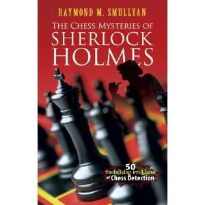  The Chess Mysteries of Sherlock Holmes Fifty Tantalizing 