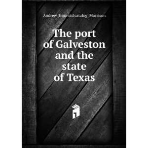  The port of Galveston and the state of Texas Andrew [from old 