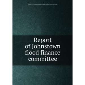  Report of Johnstown flood finance committee. Johnstown Pa 