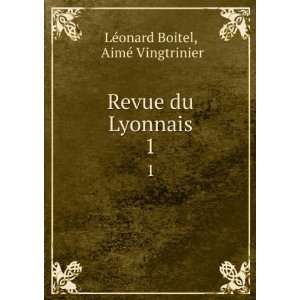  Revue du Lyonnais. 1 AimÃ© Vingtrinier LÃ©onard 