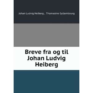   Ludvig Heiberg Thomasine Gyllembourg Johan Ludvig Heiberg  Books