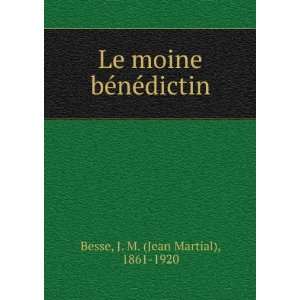   moine bÃ©nÃ©dictin J. M. (Jean Martial), 1861 1920 Besse Books
