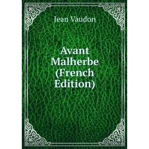  Avant Malherbe (French Edition) Jean Vaudon Books
