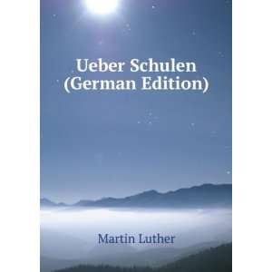  Ueber Schulen (German Edition) Martin Luther Books