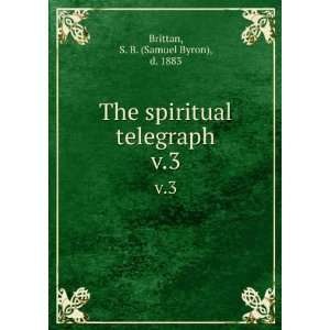   spiritual telegraph. v.3 S. B. (Samuel Byron), d. 1883 Brittan Books