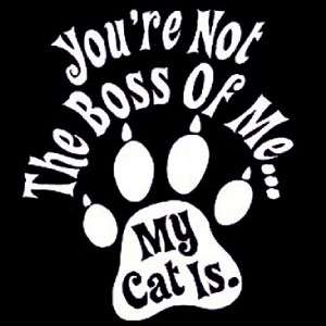 Youre Not Boss of Me My Cat Is Crewneck Sweatshirt S 5x  