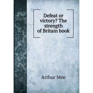    Defeat or victory? The strength of Britain book Arthur Mee Books