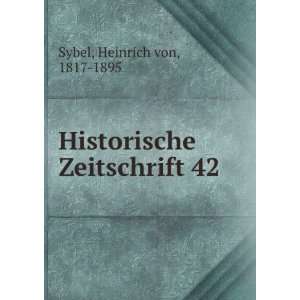  Historische Zeitschrift 42 Heinrich von, 1817 1895 Sybel Books