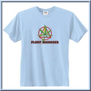 Plant Manager Marijuana Funny Shirt S L,XL,2X,3X,4X,5X  
