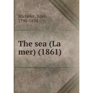  The sea (La mer.) (9781275076488) Jules Michelet Books