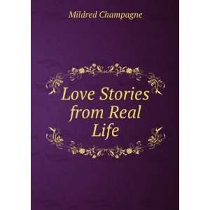  Love Stories from Real Life Mildred Champagne Books