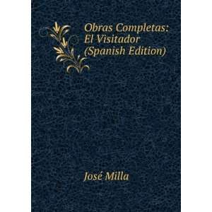   Obras Completas El Visitador (Spanish Edition) JosÃ© Milla Books