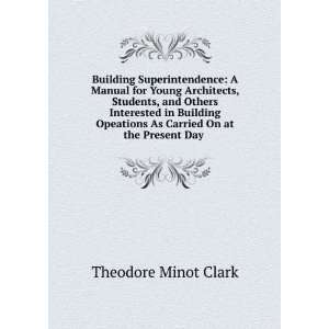   As Carried On at the Present Day . Theodore Minot Clark Books