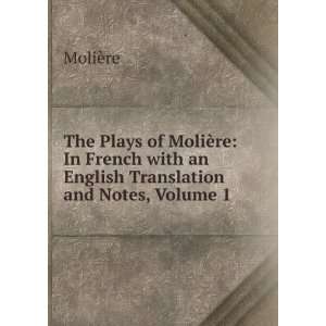  with an English Translation and Notes, Volume 1 MoliÃ¨re Books