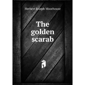  The golden scarab Herbert Joseph Moorhouse Books