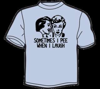 SOMETIMES I PEE WHEN I LAUGH T Shirt MENS funny vintage  
