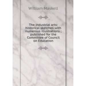  The industrial arts, historical sketches; William Maskell 