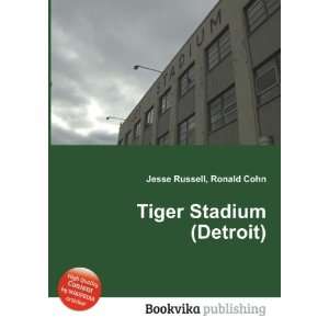 Tiger Stadium (Detroit) Ronald Cohn Jesse Russell Books