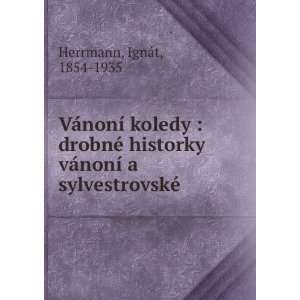   vÃ¡nonÃ­ a sylvestrovskÃ© IgnÃ¡t, 1854 1935 Herrmann Books