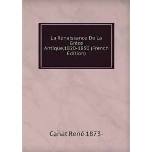   ¨ce Antique,1820 1850 (French Edition) Canat RenÃ© 1873  Books