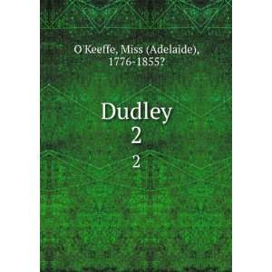  Dudley. 2 Miss (Adelaide), 1776 1855? OKeeffe Books