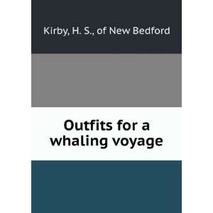  Outfits for a whaling voyage H. S., of New Bedford Kirby Books