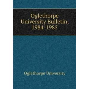   University Bulletin, 1984 1985 Oglethorpe University Books