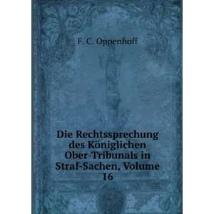   Ober Tribunals in Straf Sachen, Volume 16 F. C. Oppenhoff Books