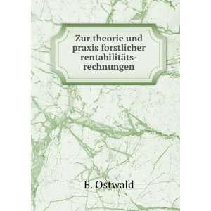  und praxis forstlicher rentabilitÃ¤ts rechnungen E. Ostwald Books