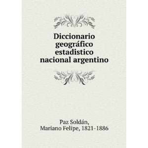   nacional argentino Mariano Felipe, 1821 1886 Paz SoldaÌn Books