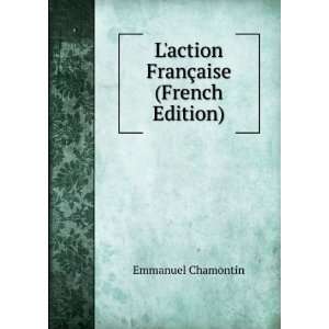  Laction FranÃ§aise (French Edition) Emmanuel Chamontin Books