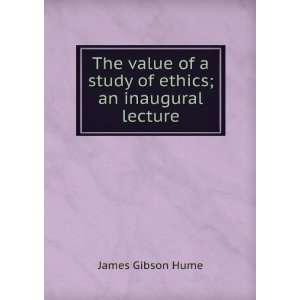  The value of a study of ethics; an inaugural lecture 