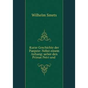  Nebst einem Anhang ueber den Primat Petri und . Wilhelm Smets Books