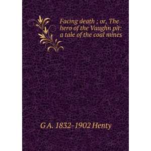   the Vaughn pit a tale of the coal mines G A. 1832 1902 Henty Books