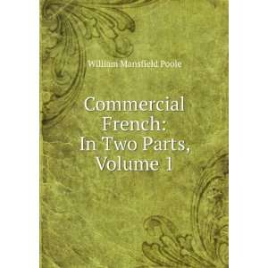   French In Two Parts, Volume 1 William Mansfield Poole Books